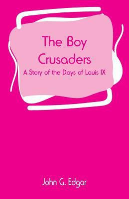 The Boy Crusaders: A Story of the Days of Louis IX 9353294355 Book Cover