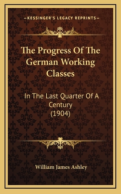 The Progress of the German Working Classes: In ... 1165180928 Book Cover