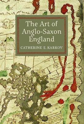 The Art of Anglo-Saxon England 1843836289 Book Cover