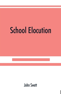 School elocution; a manual of vocal training in... 9353890195 Book Cover