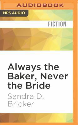 Always the Baker, Never the Bride 1522699686 Book Cover