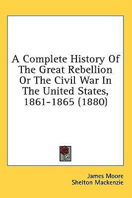 A Complete History Of The Great Rebellion Or Th... 0548998760 Book Cover