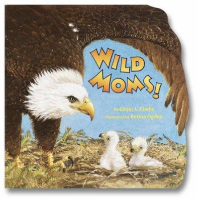 Wild Moms! (Pictureback(R)) 0375822054 Book Cover
