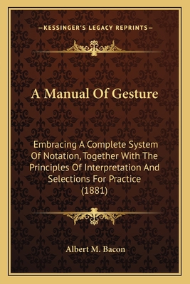 A Manual Of Gesture: Embracing A Complete Syste... 1164537369 Book Cover