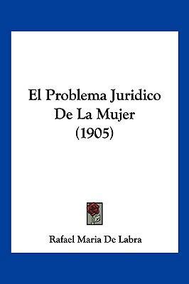 El Problema Juridico De La Mujer (1905) [Spanish] 1161153896 Book Cover