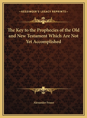 The Key to the Prophecies of the Old and New Te... 1169799043 Book Cover