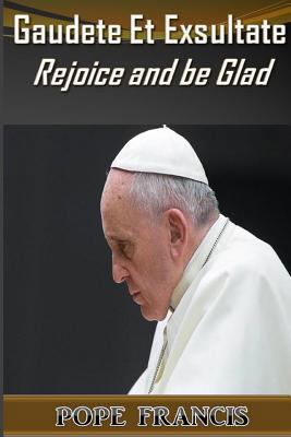 Gaudete et Exsultate--Rejoice and be Glad: On t... 1987666003 Book Cover