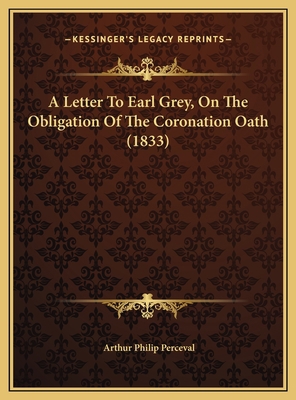 A Letter To Earl Grey, On The Obligation Of The... 1169383467 Book Cover