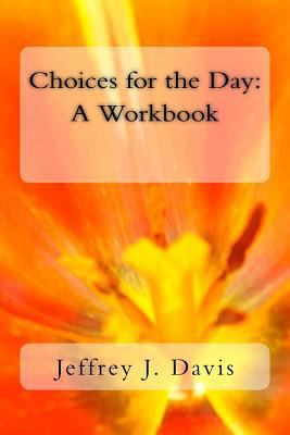 Choices for the Day: A workbook 1523765100 Book Cover
