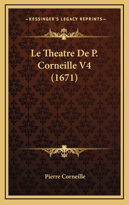 Le Theatre De P. Corneille V4 (1671) [French] 1166675661 Book Cover