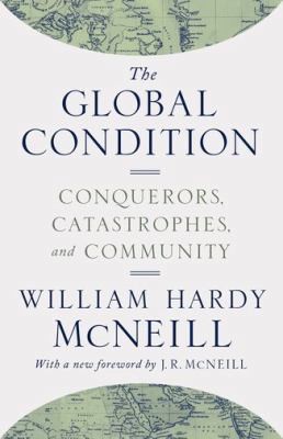 The Global Condition: Conquerors, Catastrophes,... 0691174148 Book Cover