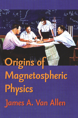 Origins of Magnetospheric Physics: An Expanded ... 0877459215 Book Cover