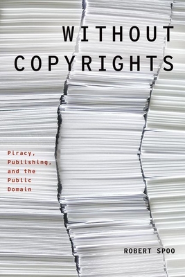 Without Copyrights: Piracy, Publishing, and the... 0190469161 Book Cover