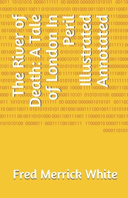 The River of Death: A Tale of London In Peril Illustrated Annotated