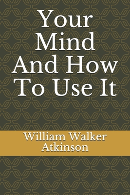 Your Mind And How To Use It B086G1XRD4 Book Cover