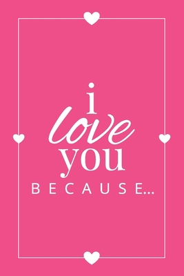 I Love You Because: A Pink Fill in the Blank Bo... 1636571506 Book Cover