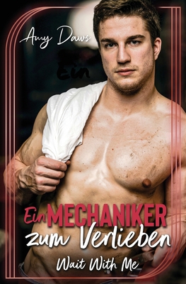 Ein Mechaniker zum Verlieben - Wait With Me [German] 1944565698 Book Cover