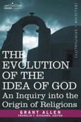 The Evolution of the Idea of God: An Inquiry In... 1602063869 Book Cover