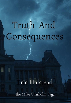 Truth And Consequences: The Mike Chisholm Saga B0G867CR76 Book Cover
