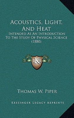 Acoustics, Light, and Heat: Intended as an Intr... 1164710842 Book Cover