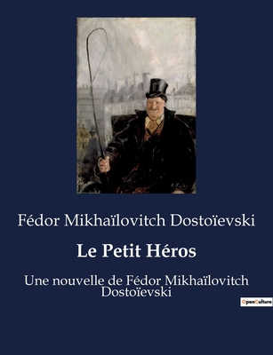 Le Petit Héros: Une nouvelle de Fédor Mikhaïlov... [French] B0BYR91DJB Book Cover