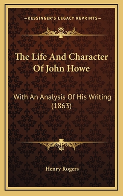 The Life and Character of John Howe: With an An... 1164375725 Book Cover