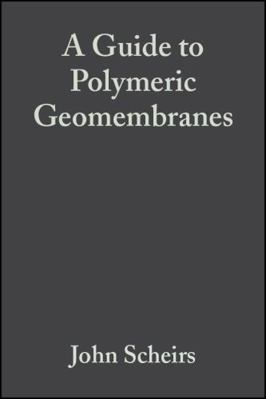 A Guide to Polymeric Geomembranes: A Practical ... 0470519207 Book Cover