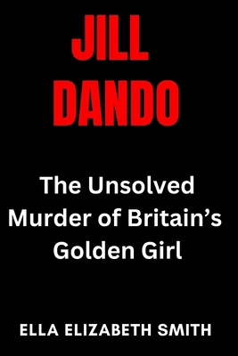 Jill Dando: The Unsolved Murder of Britain's Go... B0FHFJJCY9 Book Cover