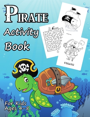Paperback Pirate Activity Book For Kids Ages 4-8: Coloring Pages, Mazes, Dot To Dot and Search Word Activities. Perfect Git For Preschool Kid. Book