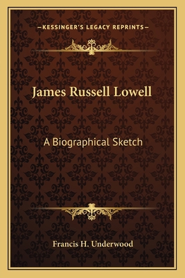 James Russell Lowell: A Biographical Sketch 1163711551 Book Cover