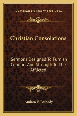 Christian Consolations: Sermons Designed To Fur... 1163118818 Book Cover