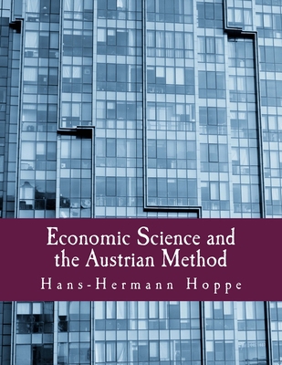 Economic Science and the Austrian Method [Large Print] 1479259306 Book Cover