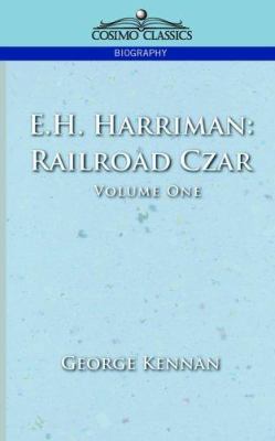 E.H. Harriman: Railroad Czar, Vol. 1 1596051140 Book Cover