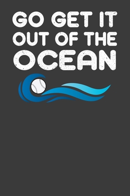 Go Get It Out Of The Ocean: Baseball Player Gift 1086214811 Book Cover