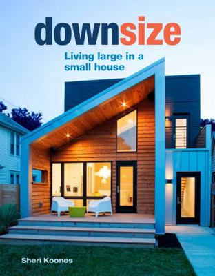 Downsize: Living Large in a Small House 1641550341 Book Cover