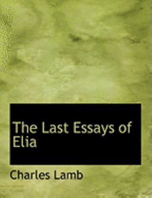 The Last Essays of Elia [Large Print] 0554977443 Book Cover