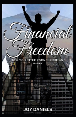 Financial Freedom: How to Retire Young, Rich, a... B0CQVPNY3S Book Cover
