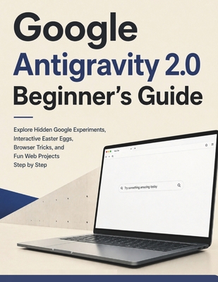 Google Antigravity 2.0 Beginner's Guide: Explor... B0H6TJCYNC Book Cover
