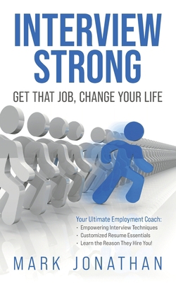Interview Strong: Get That Job, Change Your Life 1737222914 Book Cover