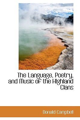 The Language, Poetry, and Music of the Highland... 1115810316 Book Cover