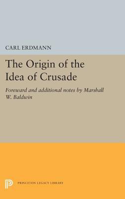 The Origin of the Idea of Crusade: Foreword and... 0691656339 Book Cover