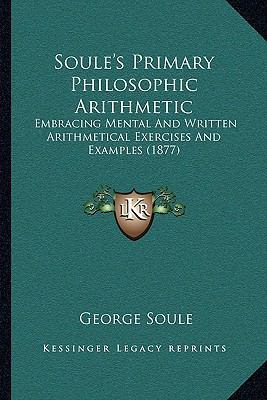 Soule's Primary Philosophic Arithmetic: Embraci... 1165773619 Book Cover
