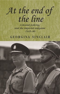 At the End of the Line: Colonial Policing and t... 0719071380 Book Cover