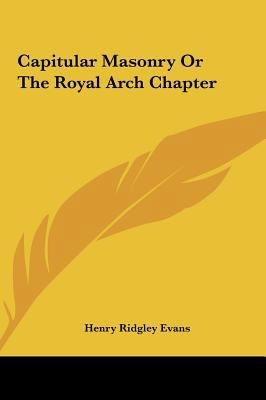 Capitular Masonry or the Royal Arch Chapter 1161501304 Book Cover