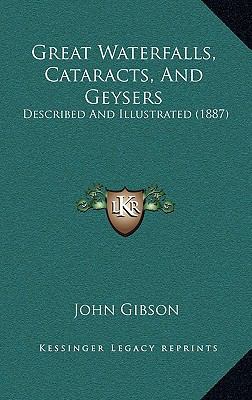 Great Waterfalls, Cataracts, and Geysers: Descr... 1164752383 Book Cover