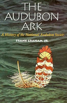 The Audubon Ark: A History of the National Audu... 0292704402 Book Cover