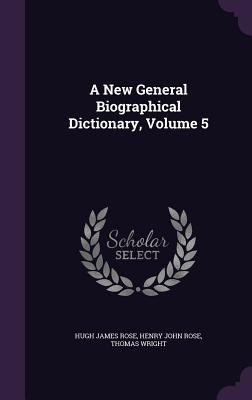 A New General Biographical Dictionary, Volume 5 1348051752 Book Cover