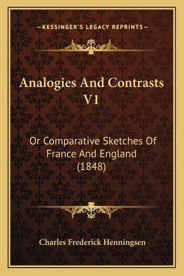 Analogies And Contrasts V1: Or Comparative Sket... 1164575627 Book Cover