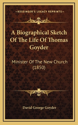 A Biographical Sketch of the Life of Thomas Goy... 1164689223 Book Cover