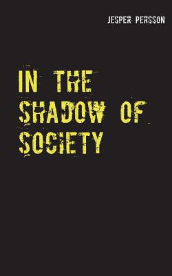 In the shadow of society: True story 9174637452 Book Cover